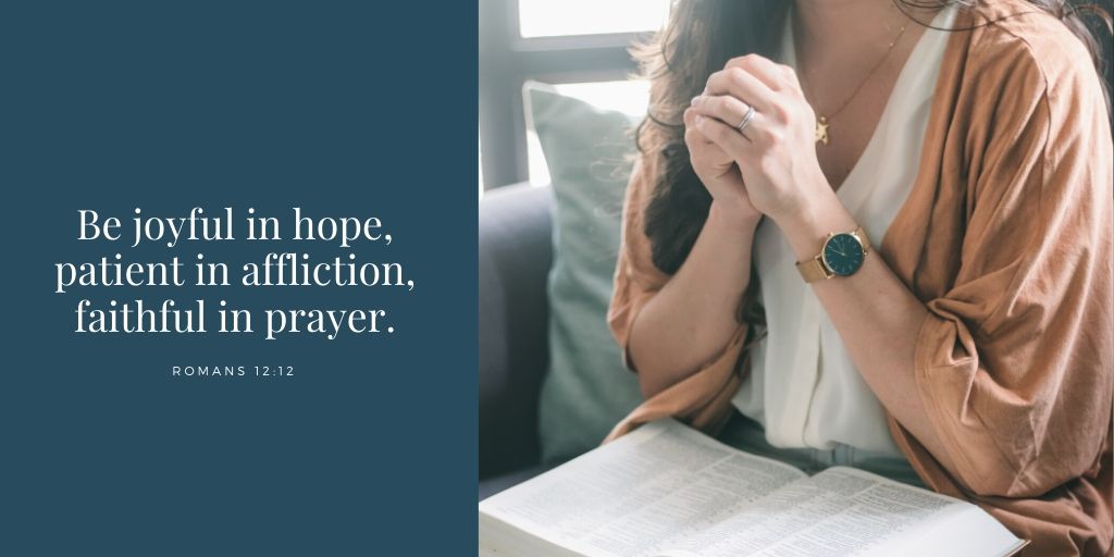 be joyful in hope, patient in affliction, faithful in prayer